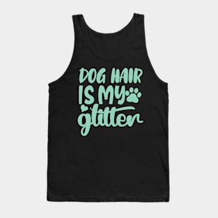 Dog hair is my glitter Tank Top